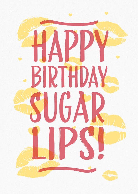 Happy birthday sugar lips - happy birthday card