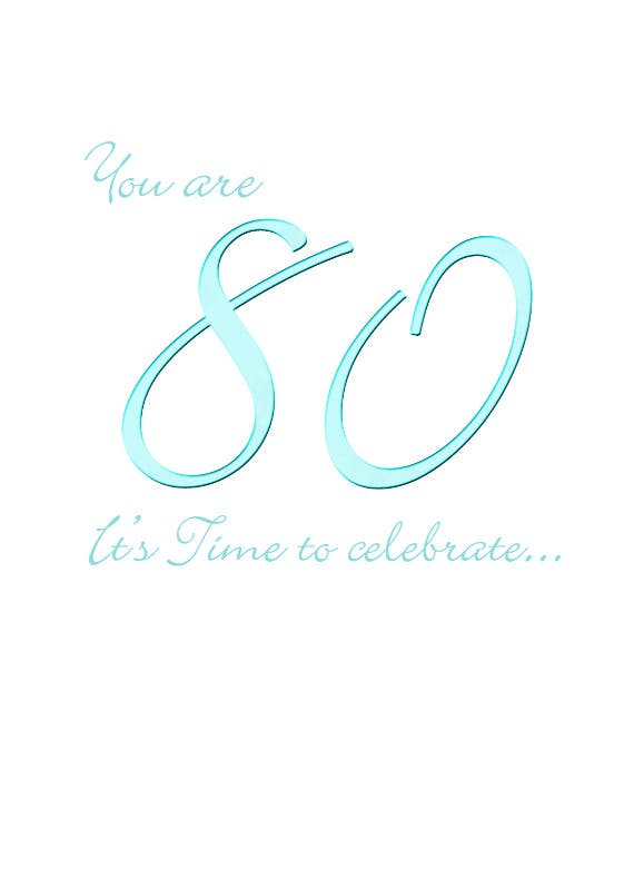 You are 80 -  free birthday card