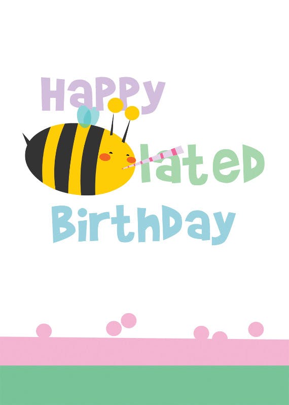 Bee-lated birthday -  tarjeta de cumpleaños