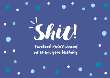 Facebook didn't tell me - birthday card