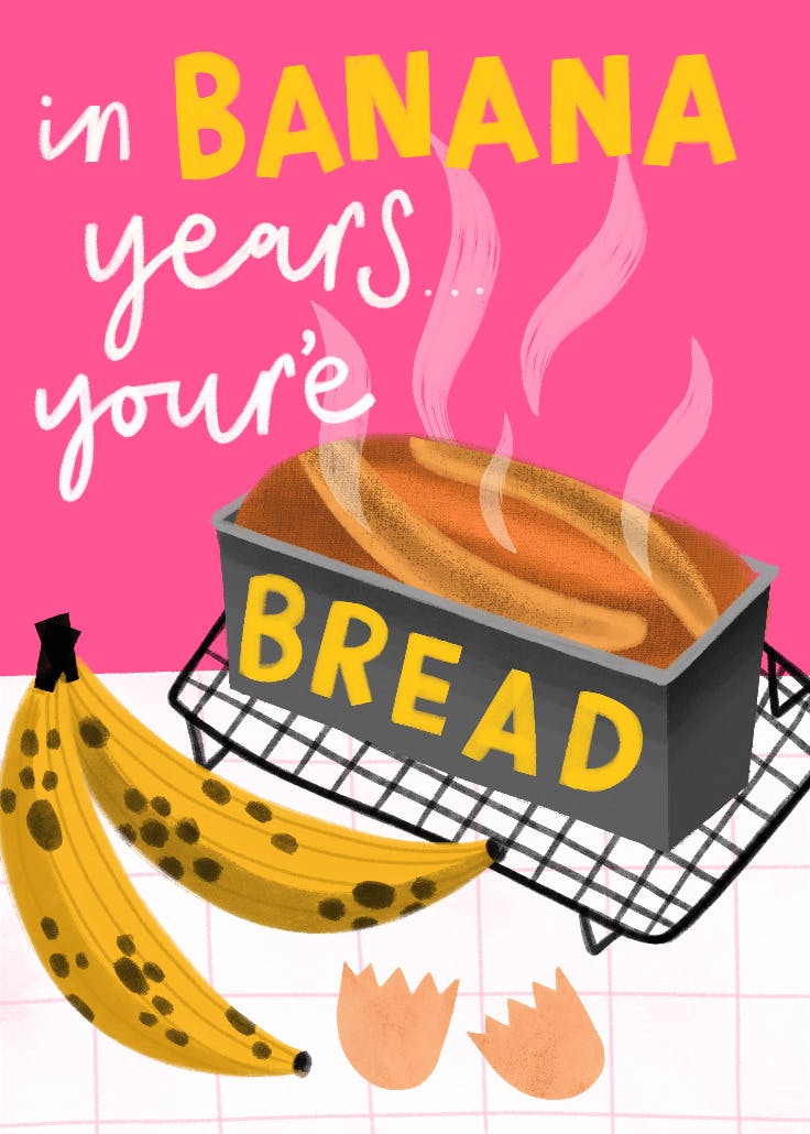 In banana years you're bread - birthday card