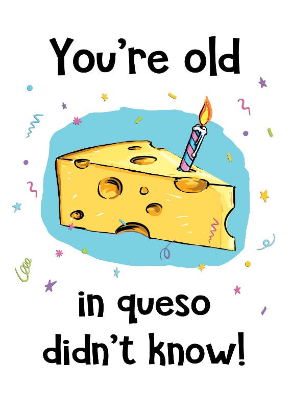 In queso didn't know - happy birthday card