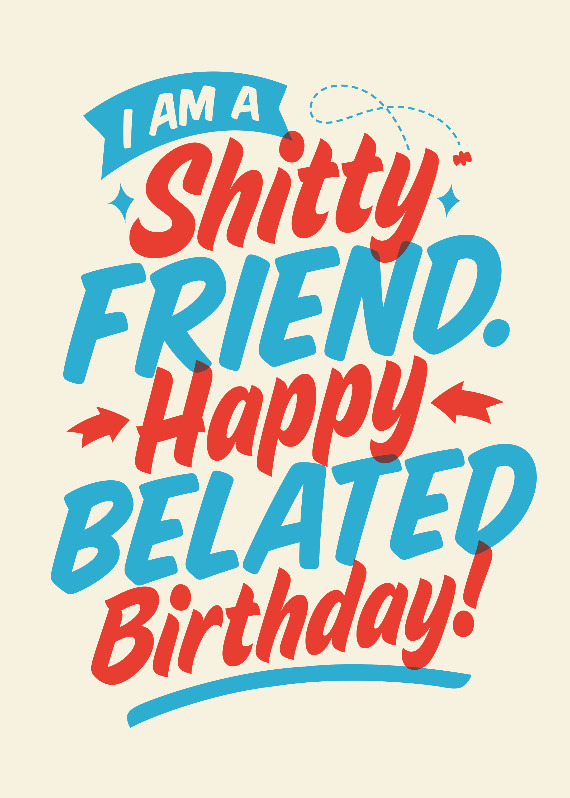 Shitty friend - Belated Birthday Card | Greetings Island