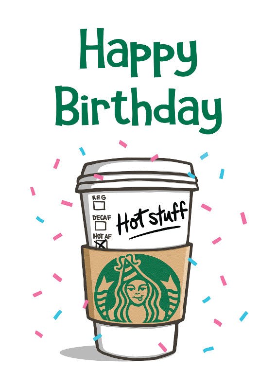 Starbucks hot stuff birthday -   funny birthday card